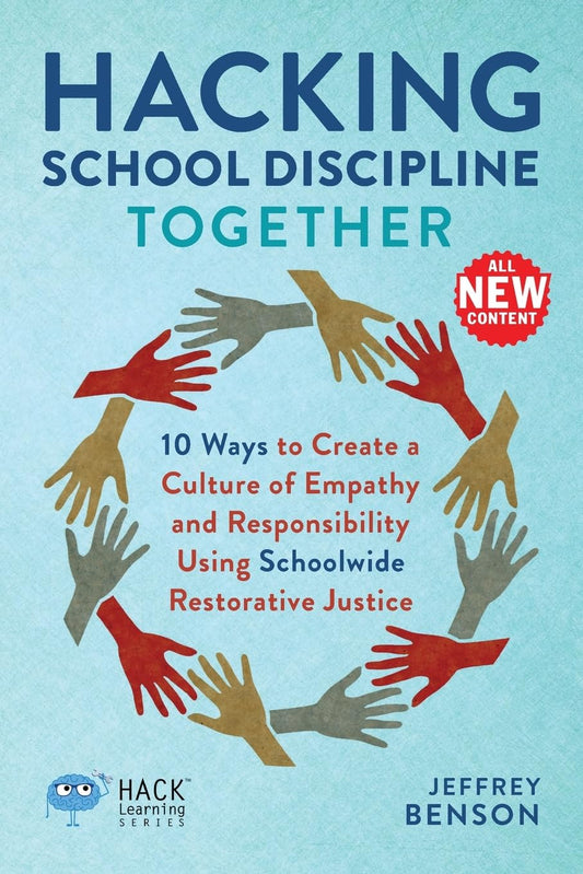 Hacking School Discipline Together: 10 Ways to Create a Culture of Empathy and Responsibility Using Schoolwide Restorative Justice (Hack Learning Series) - 9870