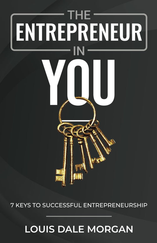 The Entrepreneur in You: 7 Keys to Successful Entrepreneurship