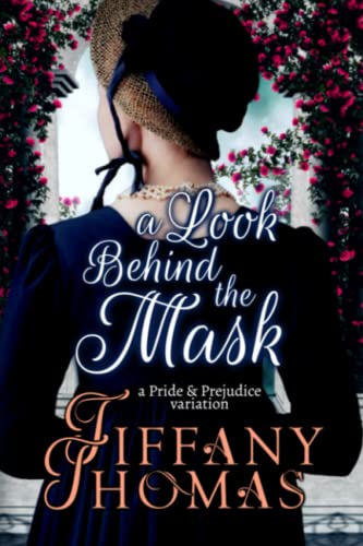 A Look Behind the Mask: A Pride & Prejudice Variation (Pride and Prejudice "What if?" Variations) - 9490