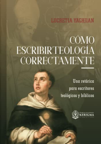 Cómo Escribir Teología Correctamente: Una retórica para escritores teológicos y bíblicos (Spanish Edition) - 3916