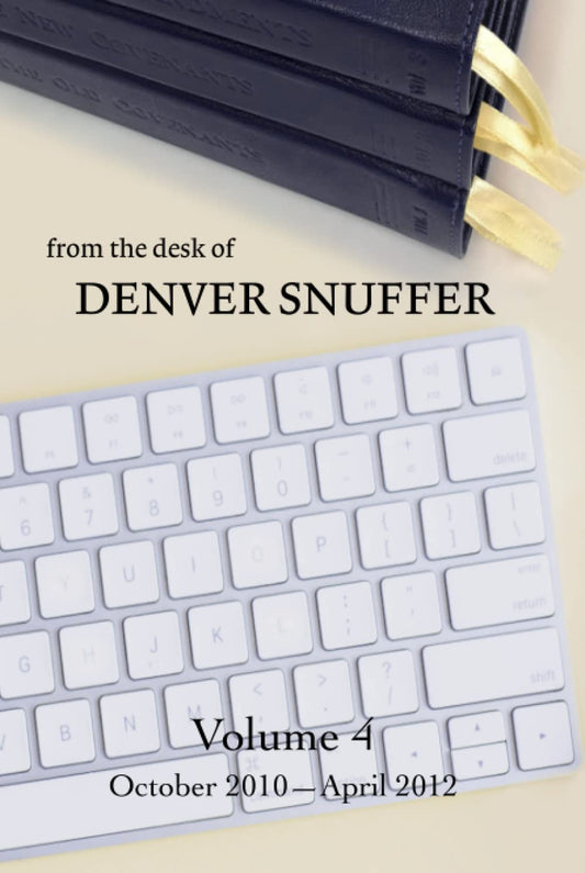 From the Desk of Denver Snuffer - Volume 4 - 5102