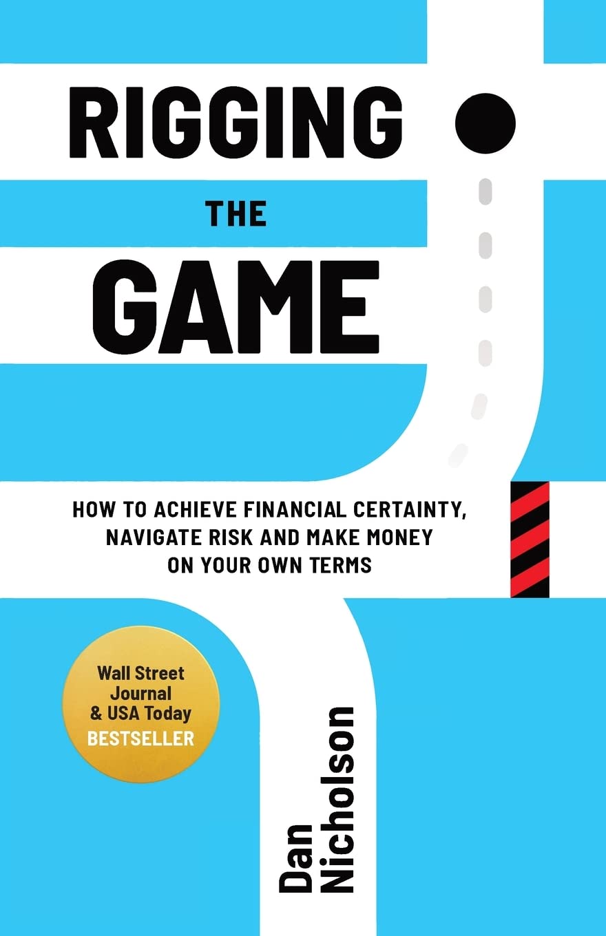 Rigging the Game: How to Achieve Financial Certainty, Navigate Risk and Make Money on Your Own Terms - 4422