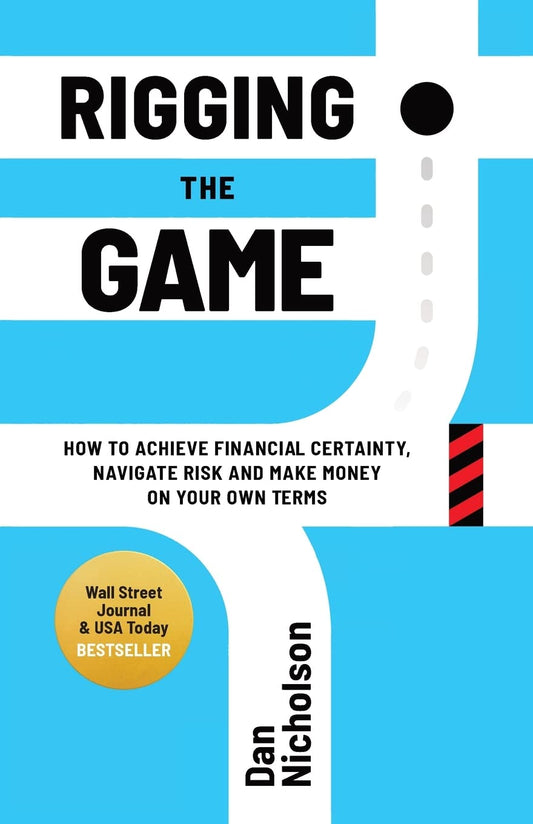Rigging the Game: How to Achieve Financial Certainty, Navigate Risk and Make Money on Your Own Terms - 4422