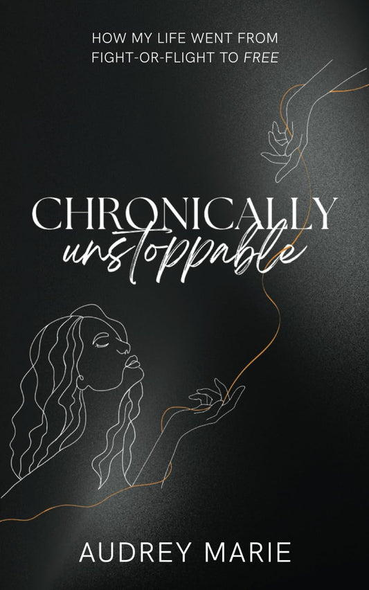 Chronically Unstoppable: How My Life Went from Fight-or-Flight to Free - 2886