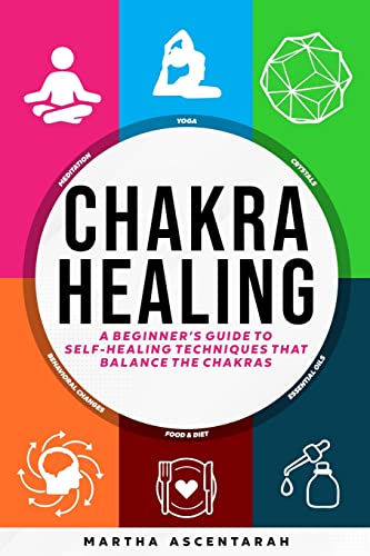 CHAKRA HEALING, Core Beginners Guide To Self-Healing Techniques That Balance The Chakras - 4426