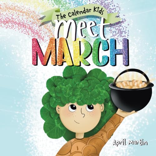 Meet March: A children's book about the beginning of springtime and March celebrations (The Calendar Kids®) - 9987