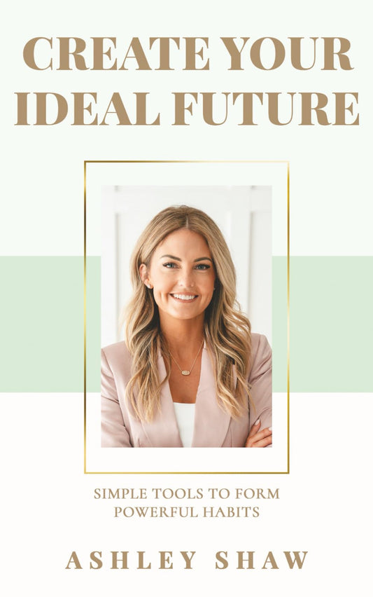 Create Your Ideal Future: Simple Tools to Form Powerful Habits