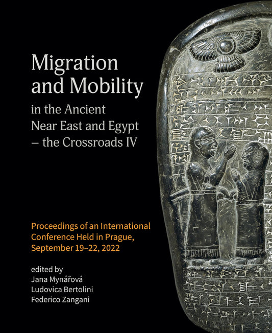 Migration and Mobility in the Ancient Near East and Egypt - the Crossroads IV: Proceeding of an International Conference Held in Prague, September 19-22, 2022