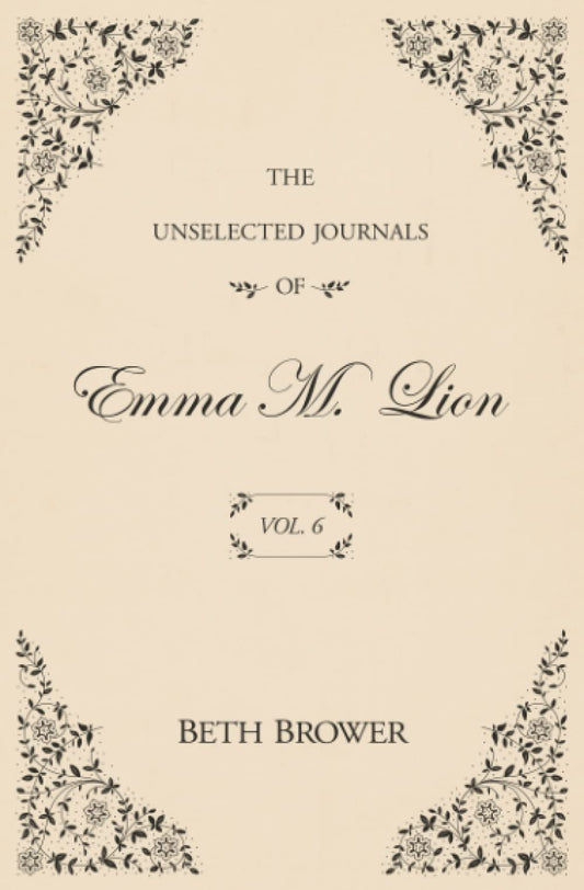 The Unselected Journals of Emma M. Lion: Vol. 6