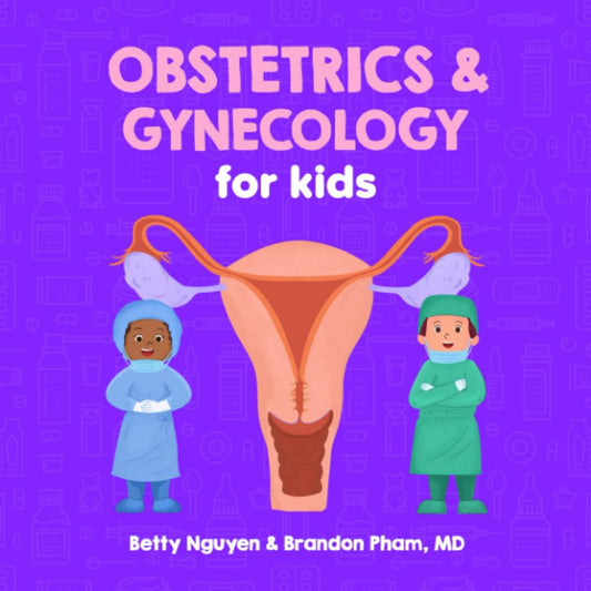 Obstetrics and Gynecology for Kids: A Fun Picture Book About the Female Reproductive System for Children (Gift for Kids, Teachers, and Medical Students) (Medical School for Kids) - 7459