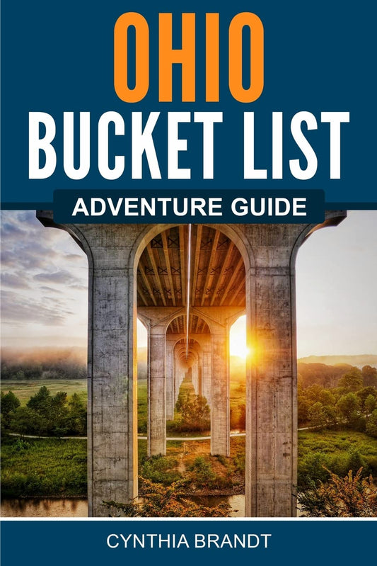 Ohio Bucket List Adventure Guide: Explore 100 Offbeat Destinations You Must Visit!