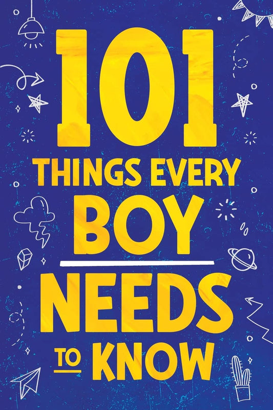 101 Things Every Boy Needs To Know: Important Life Advice for Teenage Boys! - 710