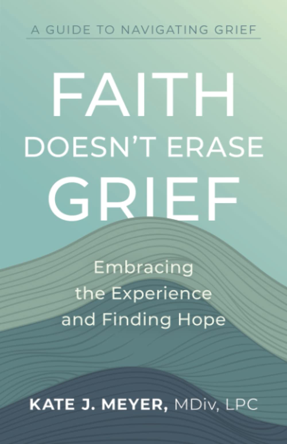 Faith Doesn't Erase Grief: Embracing the Experience and Finding Hope