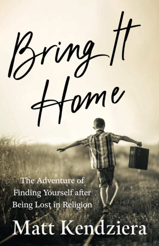 Bring It Home: The Adventure of Finding Yourself after Being Lost in Religion - 1752