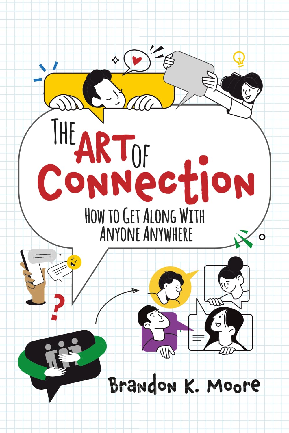 The Art of Connection: How to Get Along with Anyone Anywhere