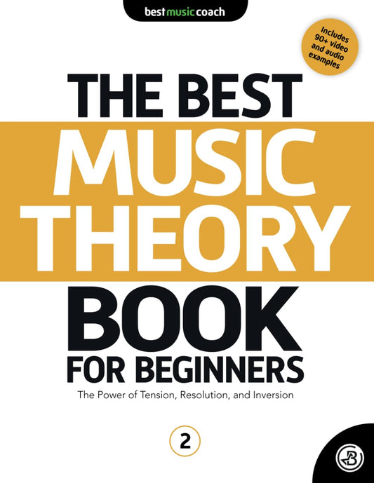 The Best Music Theory Book for Beginners 2: The Power of Tension, Resolution, and Inversion (The Best Music Theory Books for Beginners) - 4384