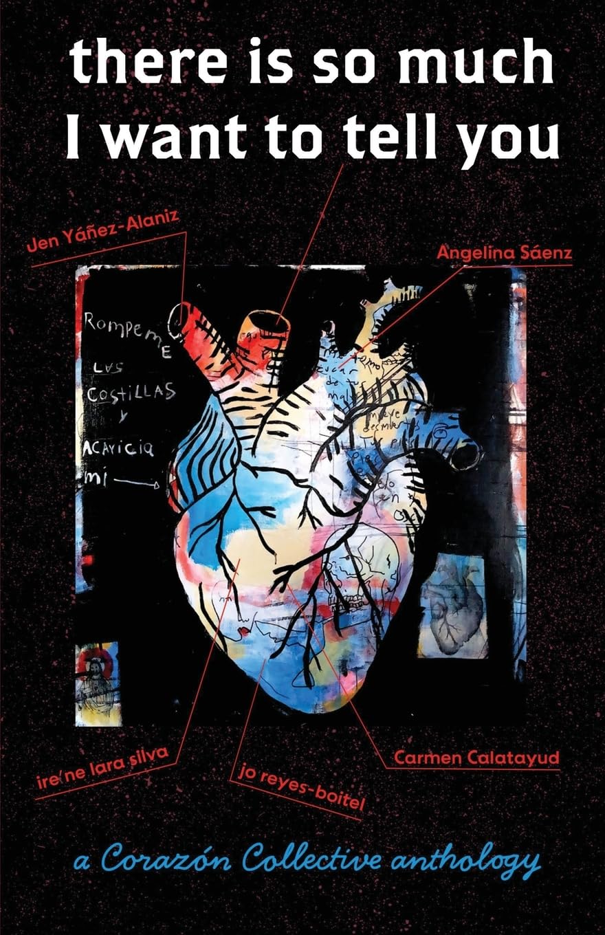 there is so much I want to tell you: a Corazón Collective anthology