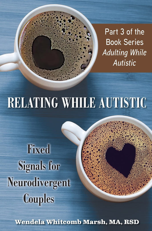 Relating While Autistic: Fixed Signals for Neurodivergent Couples (Adulting while Autistic, 3) - 5852
