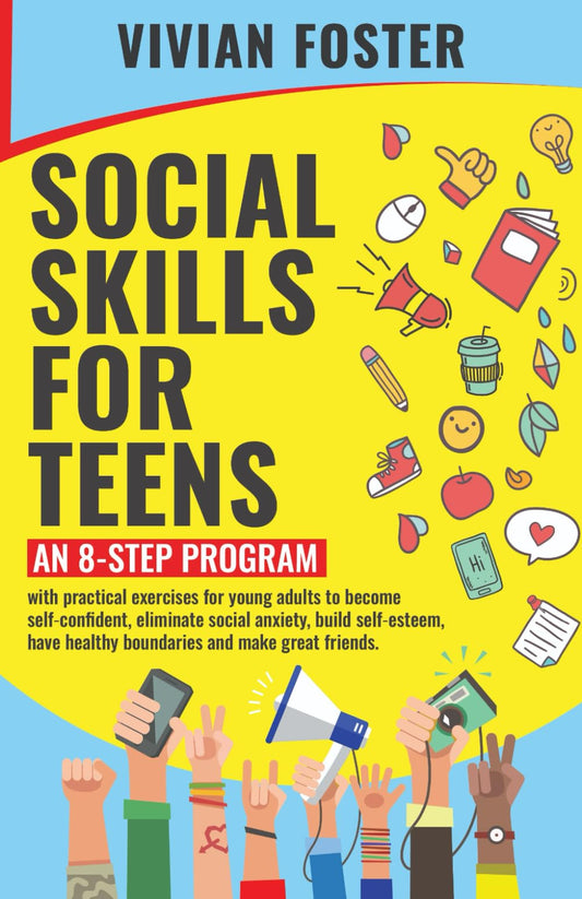 Social Skills for Teens: An 8-step Program with exercises for young adults to become self-confident, overcome social anxiety, build self-esteem, have ... and make great friends (Life Skills Mastery) - 221