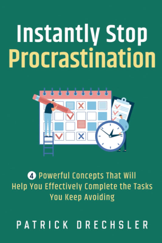 Instantly Stop Procrastination: 4 Powerful Concepts That Will Help You Effectively Complete the Tasks You Keep Avoiding - 9507