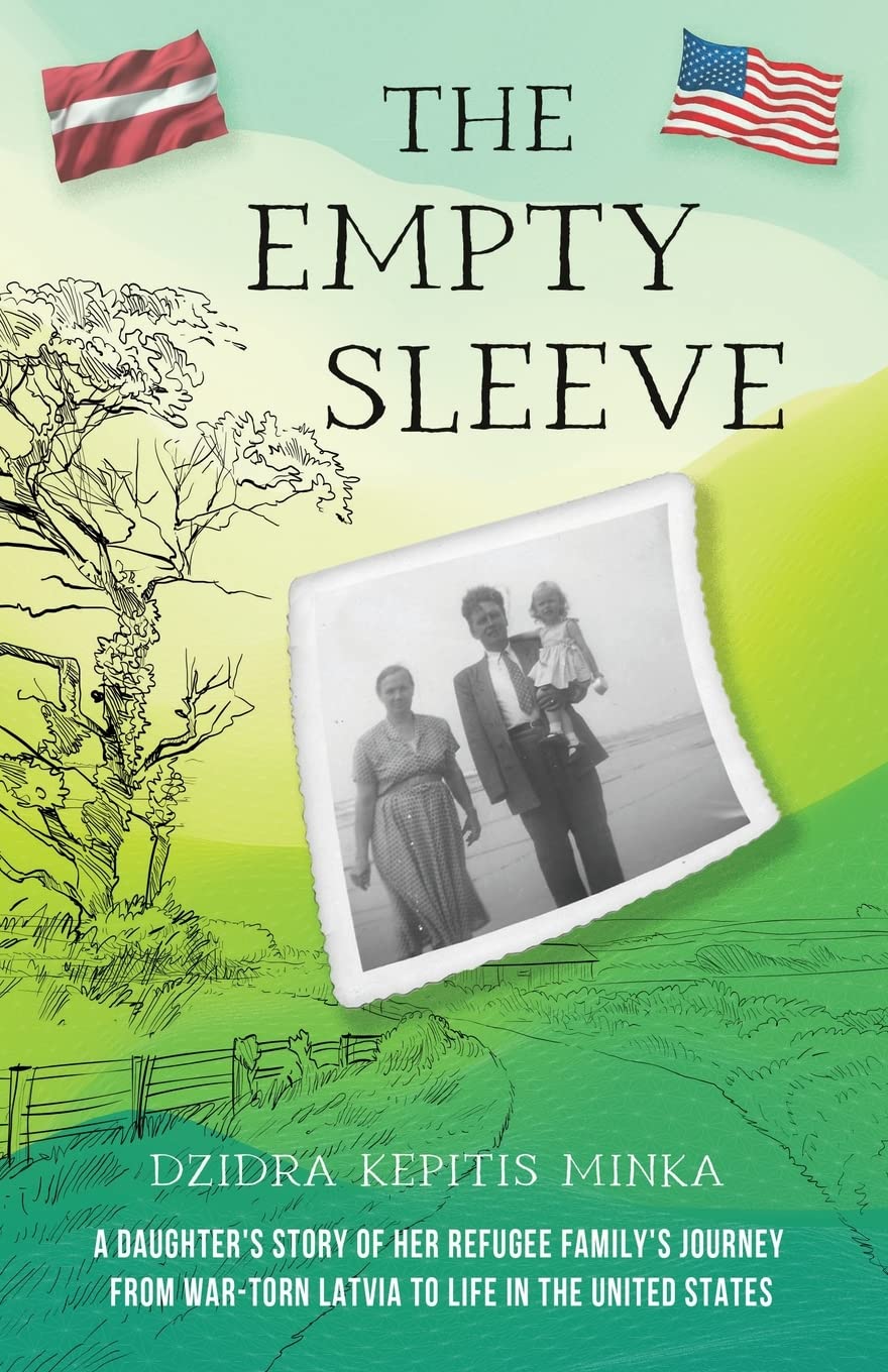 The Empty Sleeve: A Daughter’s Story of her Refugee Family’s Journey from War-Torn Latvia to Life in the United States