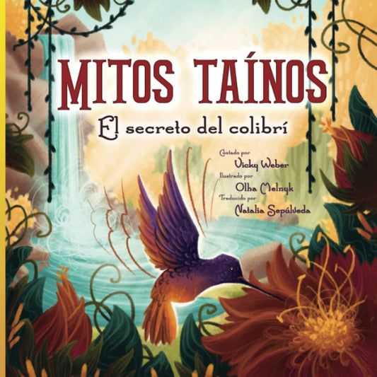 Mitos Taínos: El secreto del colibrí (Spanish Edition)