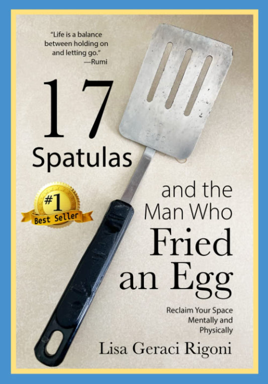 17 Spatulas and the Man Who Fried an Egg: Reclaim Your Space Mentally and Physically - 7689