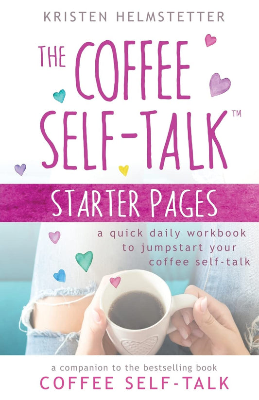 The Coffee Self-Talk Starter Pages: A Quick Daily Workbook to Jumpstart Your Coffee Self-Talk - 4224