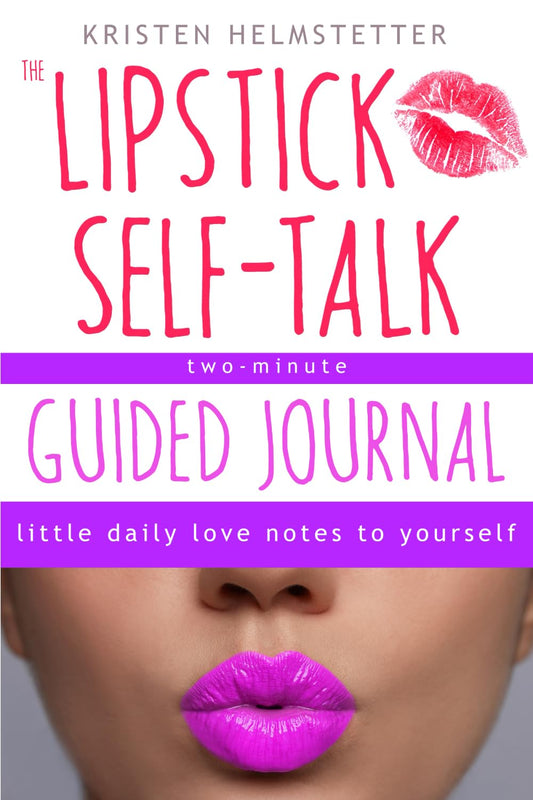 The Lipstick Self-Talk Two-Minute Guided Journal: Little Daily Love Notes to Yourself - 2054