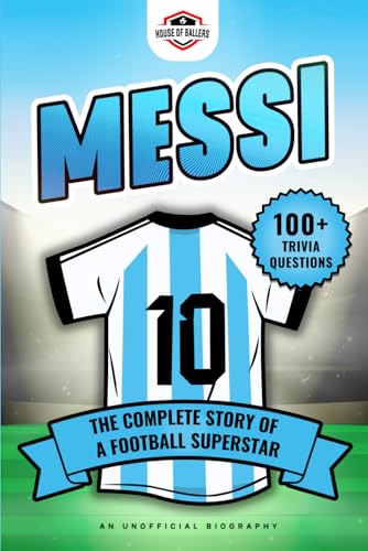 Messi: The Complete Story of a Football Superstar: 100+ Interesting Trivia Questions, Interactive Activities, and Random, Shocking Fun Facts Every "La Pulga" Fan Needs to Know (Football Biographies) - 8684