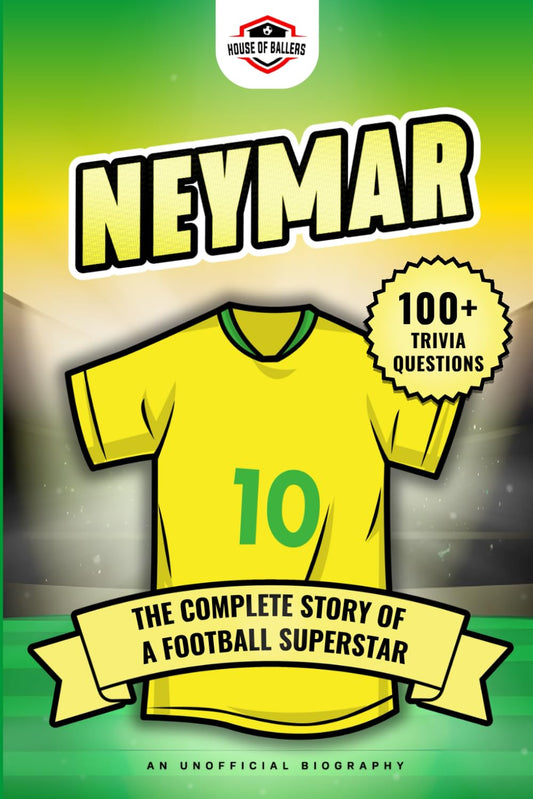 Neymar: The Complete Story of a Football Superstar: 100+ Interesting Trivia Questions, Interactive Activities, and Random, Shocking Fun Facts Every "Ney" Fan Needs to Know (Football Biographies) - 4672