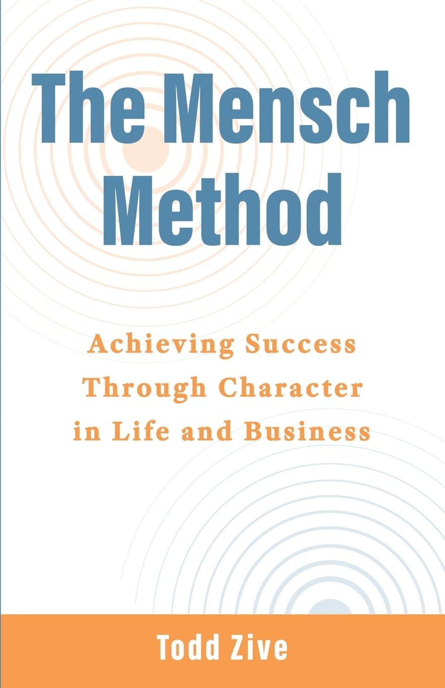 The Mensch Method: Achieving Success Through Character in Life and Business