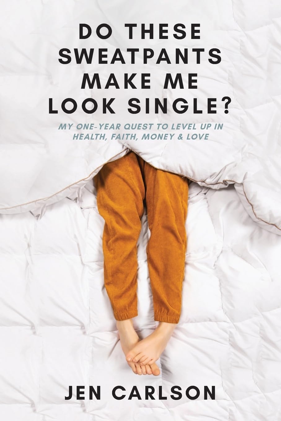 Do These Sweatpants Make Me Look Single?: My One-Year Quest to Level Up in Health, Faith, Money & Love - 5711