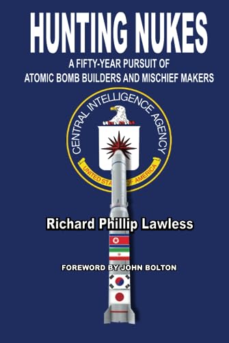 Hunting Nukes: A Fifty-Year Pursuit of Atomic Bomb Builders and Mischief Makers - 6137