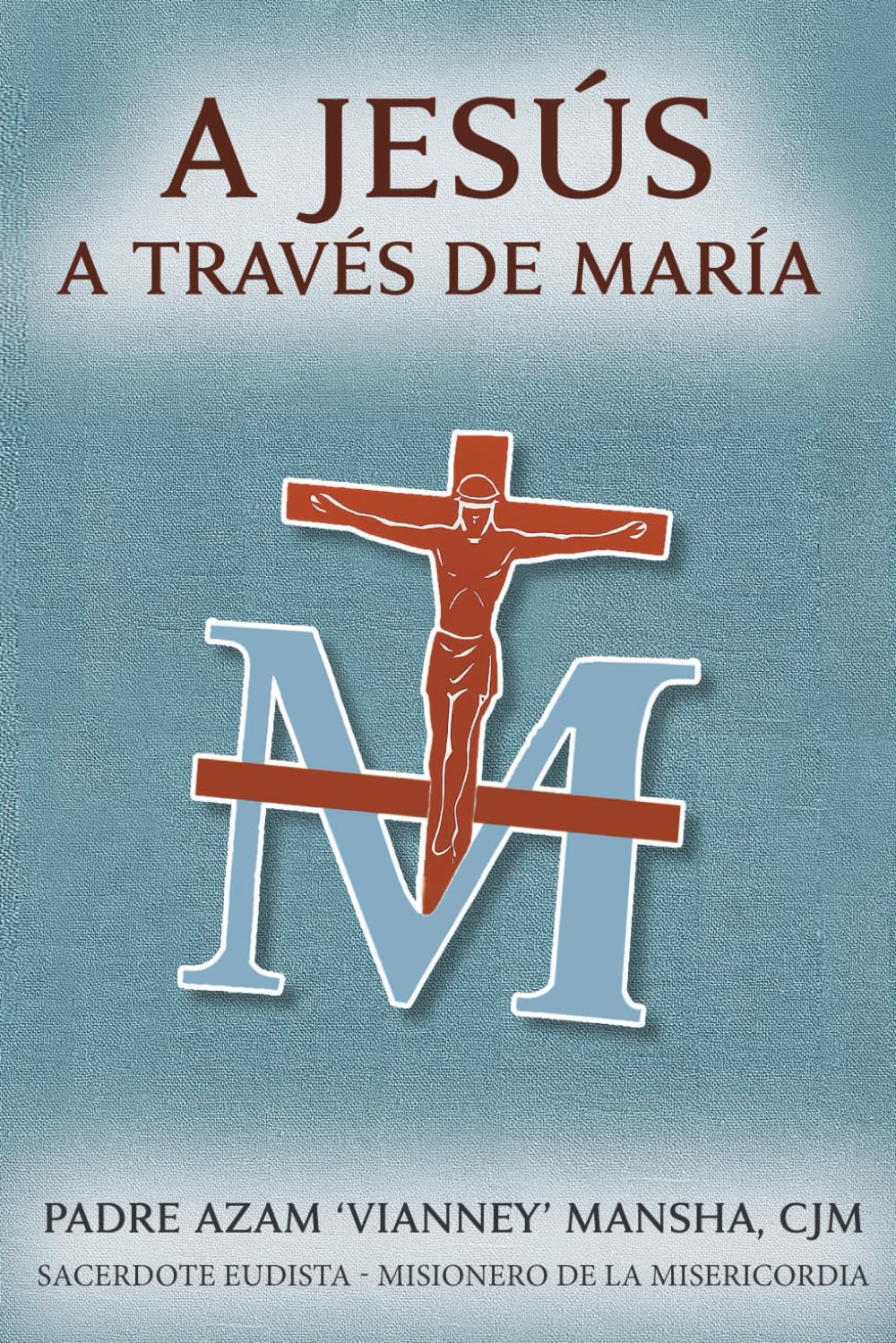 A Jesús a través de María (Spanish Edition)