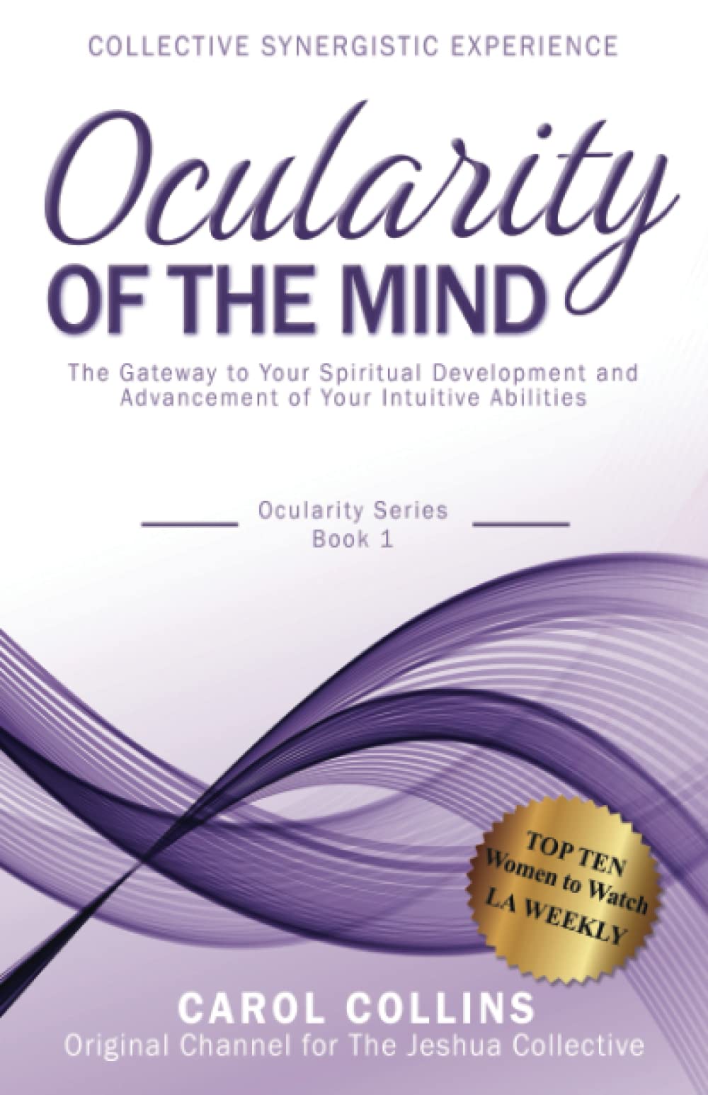 Ocularity of the Mind: The Gateway to Your Spiritual Development and Advancement of Your Intuitive Abilities (Collective Synergistic Experience) - 3408