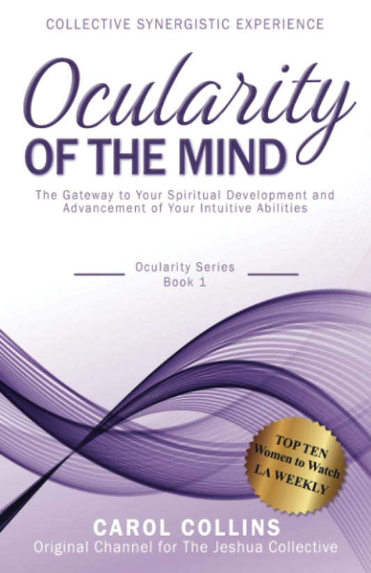 Ocularity of the Mind: The Gateway to Your Spiritual Development and Advancement of Your Intuitive Abilities (Collective Synergistic Experience) - 3408