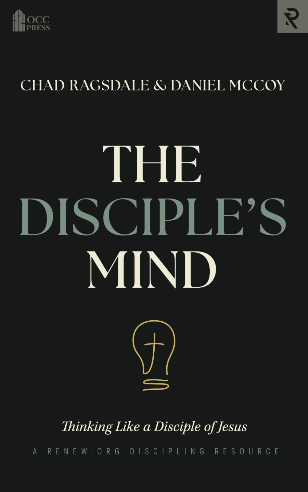 The Disciple's Mind: Thinking Like a Disciple of Jesus