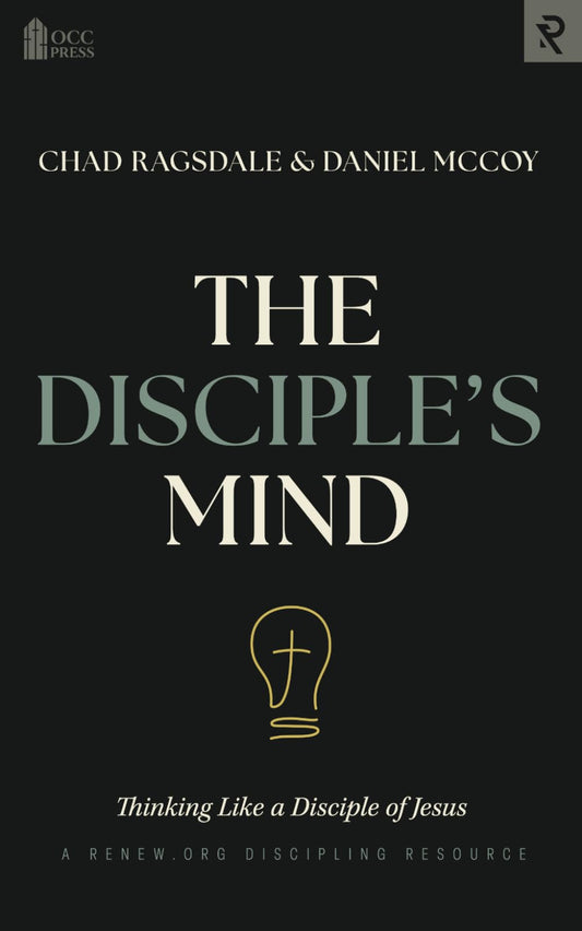 The Disciple's Mind: Thinking Like a Disciple of Jesus