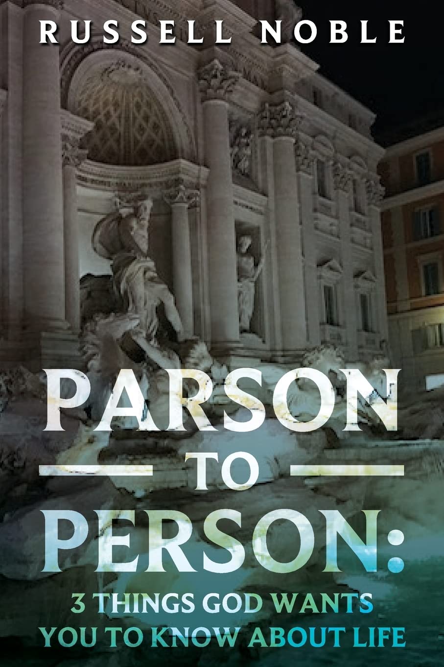 Parson to Person: 3 Things God Wants You to Know about Life