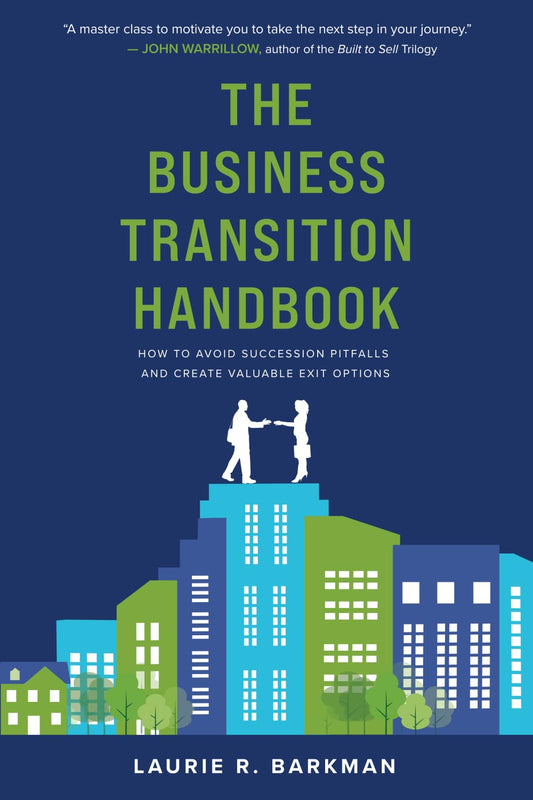 The Business Transition Handbook: How to Avoid Succession Pitfalls and Create Valuable Exit Options - 7727