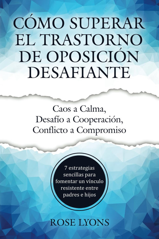 Cómo Superar el Trastorno de Oposición Desafiante: 7 estrategias sencillas para fomentar un vínculo resistente entre padres e hijos (Thriving Beyond Labels Toolbox) (Spanish Edition) - 1347
