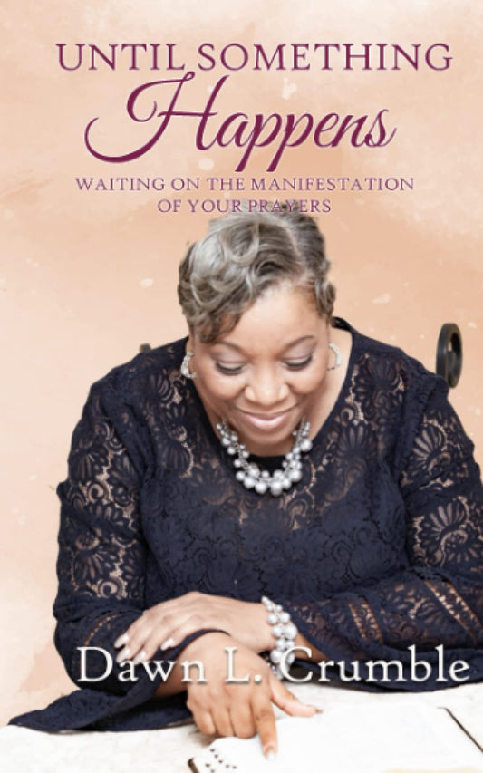 Until Something Happens: Waiting for the Manifestation of Your Prayers