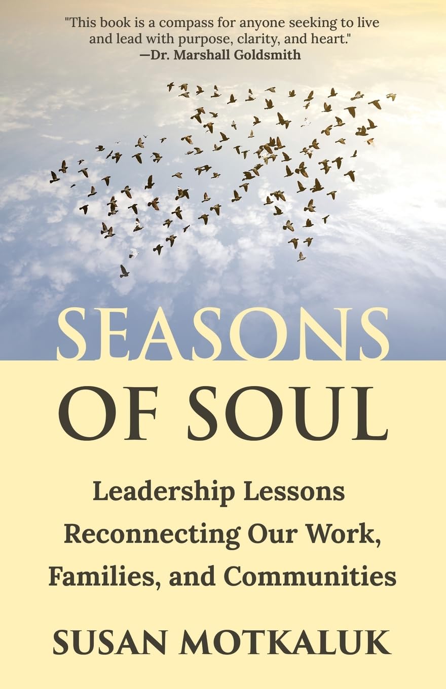 Seasons of Soul: Leadership Lessons Reconnecting Our Work, Families, and Communities