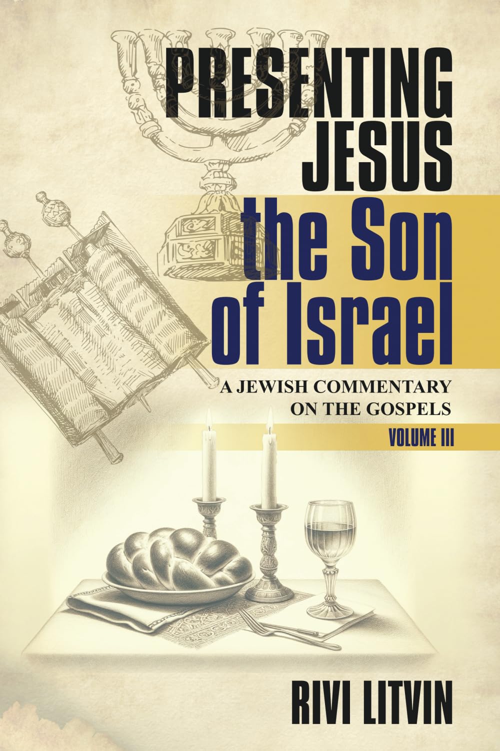 Presenting Jesus, The Son of Israel: A Jewish Commentary on the Gospels—Volume III