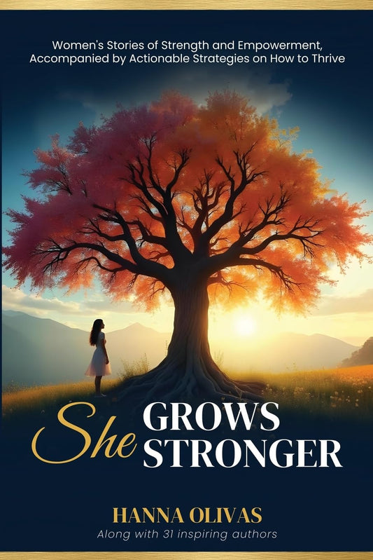 She Grows Stronger: Women's Stories of Strength and Empowerment, Accompanied by Actionable Strategies on How to Thrive - 9053