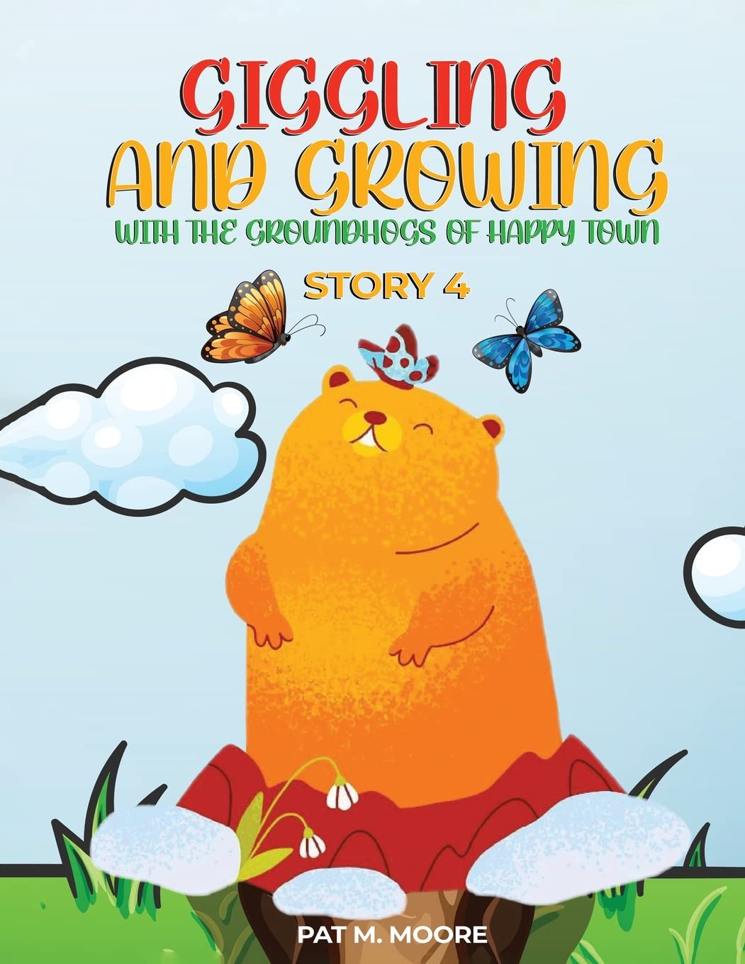 Giggling and Growing with the Groundhogs of Happy Town: Book 4 (Welcome to Happy Town)