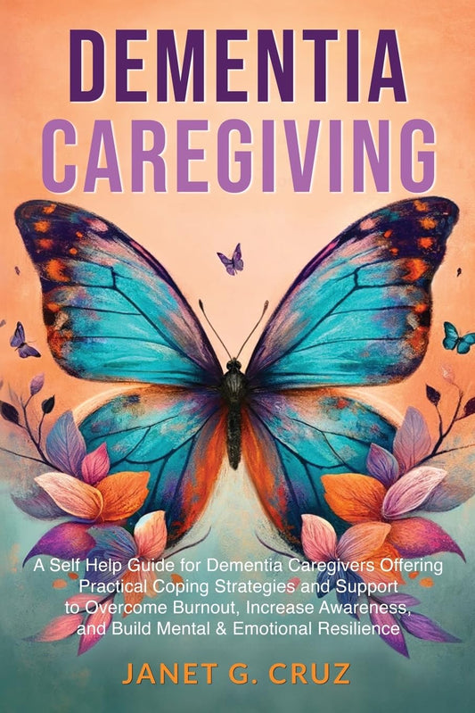 Dementia Caregiving: A Self Help Book for Dementia Caregivers Offering Practical Coping Strategies and Support to Overcome Burnout, Increase Awareness, and Build Mental & Emotional Resilience - 6381