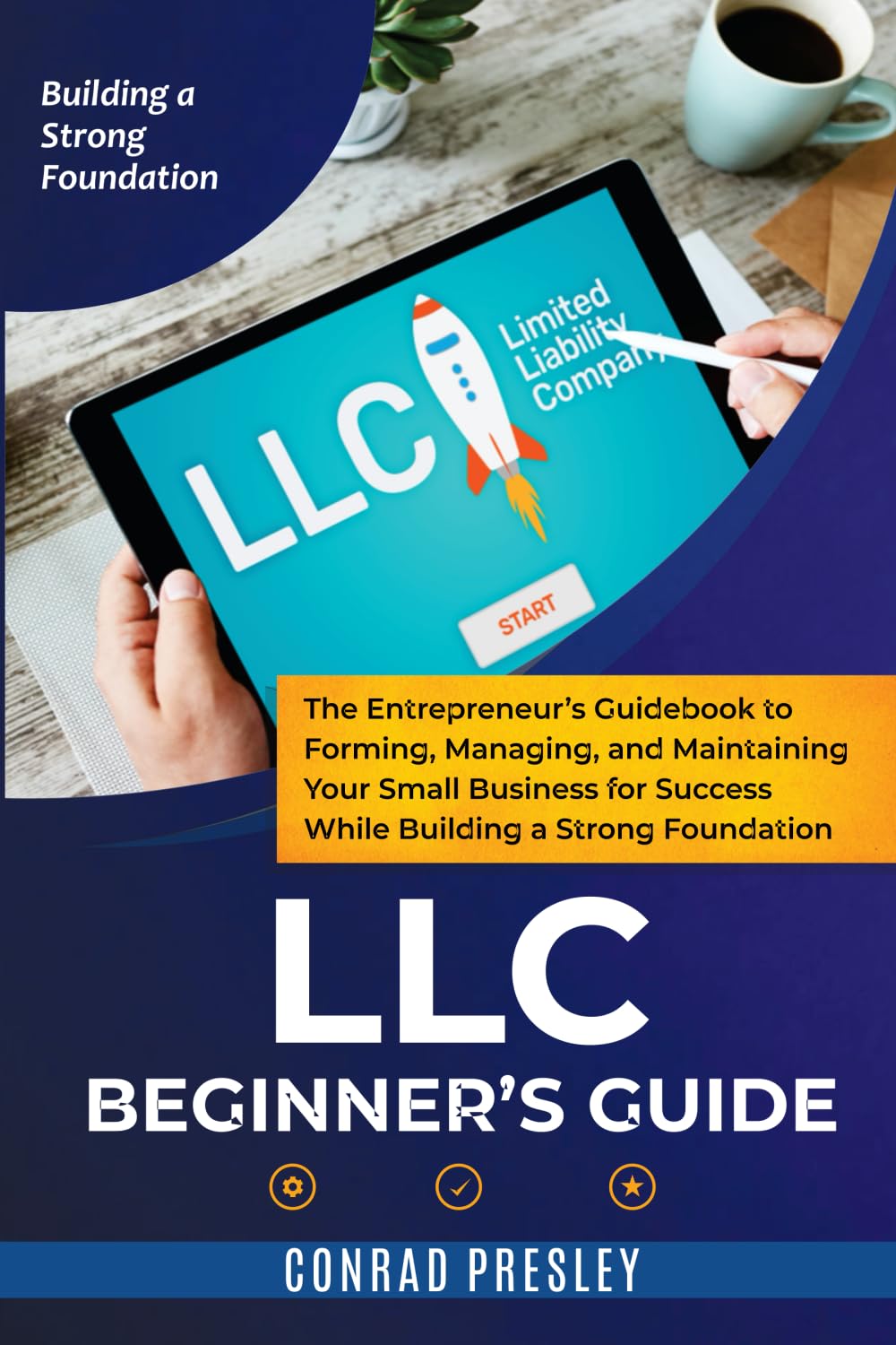 LLC Beginner's Guide: The Entrepreneur's Guidebook To Forming, Managing, and Maintaining Your Small Business for Success While Building a Strong Foundation - 4765