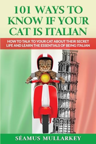 101 Ways To Know If Your Cat Is Italian: How To Talk To Your Cat About Its Secret Life And Learn The Essence Of Being Italian, A Funny Cat Book And ... Those Who Love Italy (The Cats of The World) - 6218